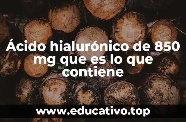 Ácido hialurónico de 850 mg que es lo que contiene