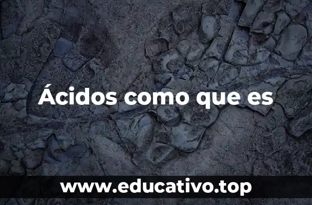 Ácidos como que es