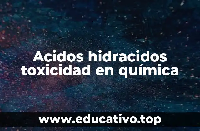 Acidos hidracidos toxicidad en química