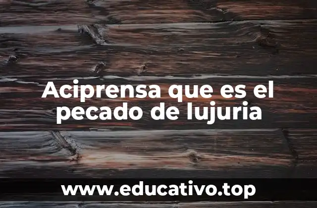 Aciprensa que es el pecado de lujuria