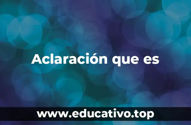 Aclaración que es