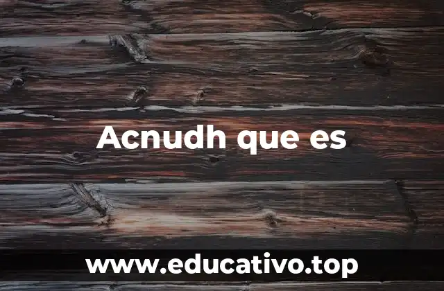 Acnudh que es