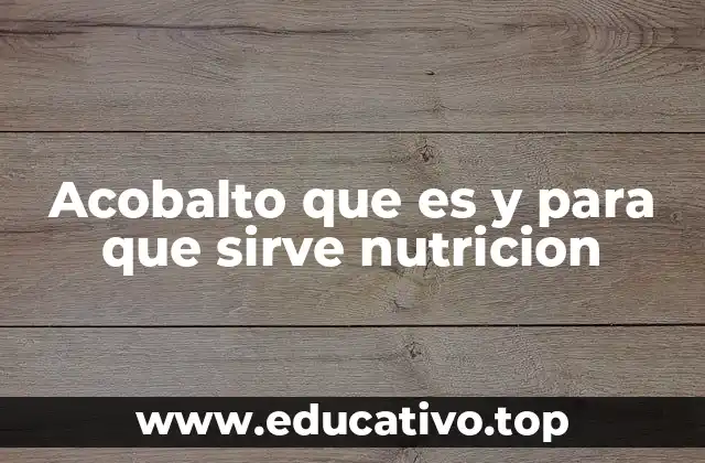 Acobalto que es y para que sirve nutricion