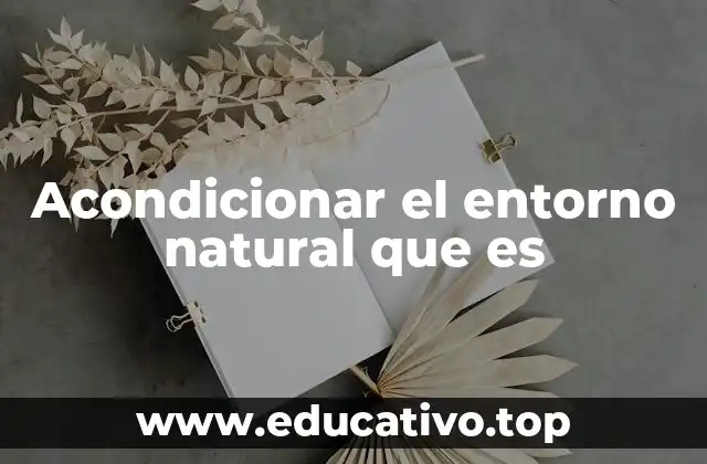 Acondicionar el entorno natural que es