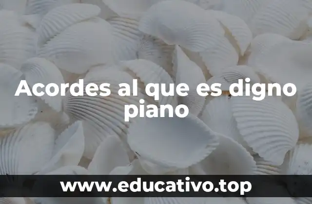 Acordes al que es digno piano