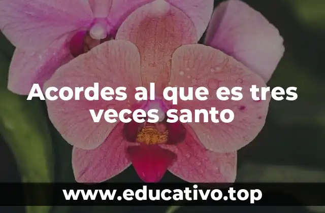 Acordes al que es tres veces santo