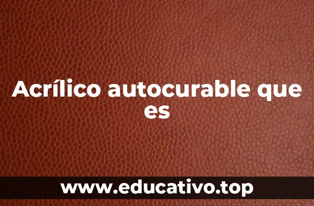 Acrílico autocurable que es