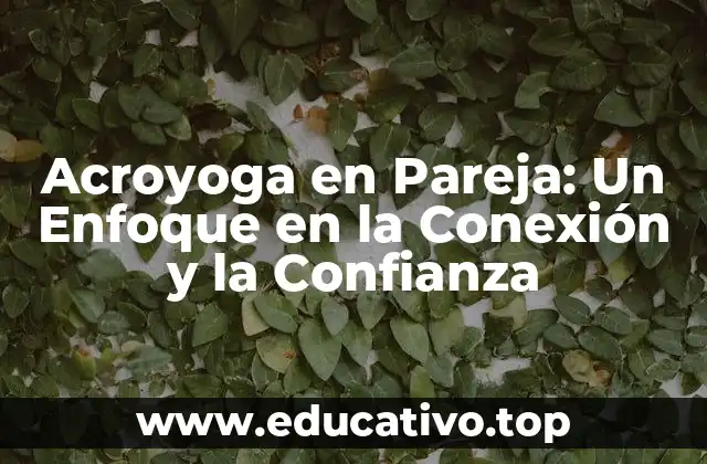 Acroyoga en Pareja: Un Enfoque en la Conexión y la Confianza