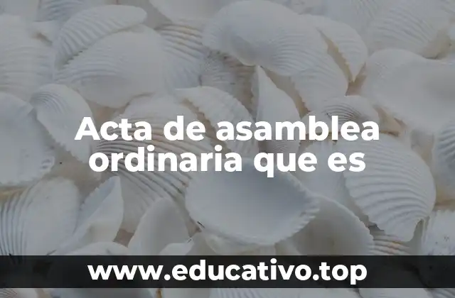 Acta de asamblea ordinaria que es