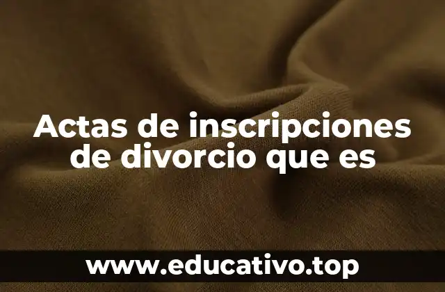 Actas de inscripciones de divorcio que es