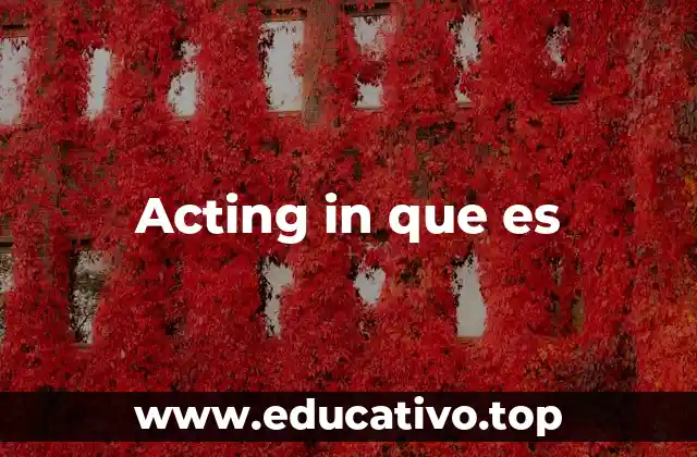 Acting in que es