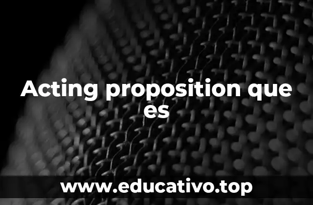 Acting proposition que es