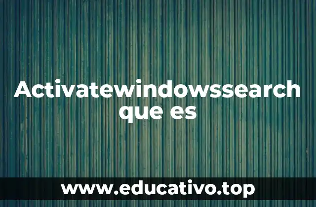 Activatewindowssearch que es