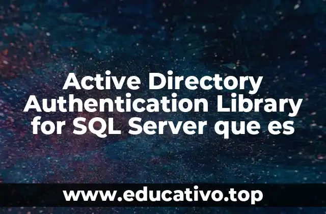 Active Directory Authentication Library for SQL Server que es
