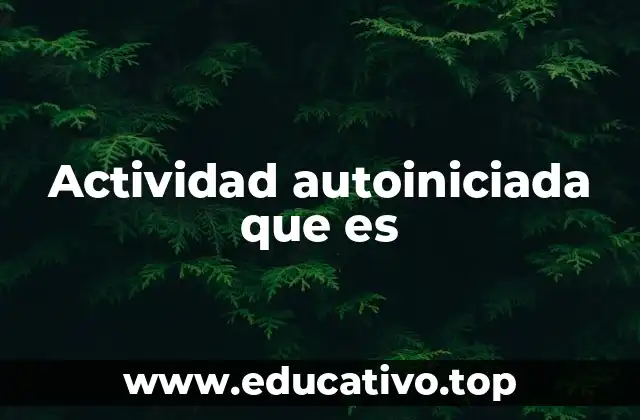 Actividad autoiniciada que es