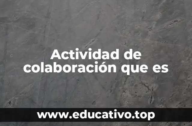 Actividad de colaboración que es