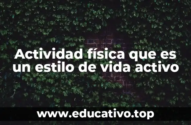 Actividad física que es un estilo de vida activo