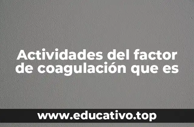 Actividades del factor de coagulación que es