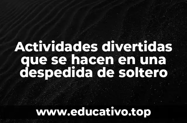 Actividades divertidas que se hacen en una despedida de soltero