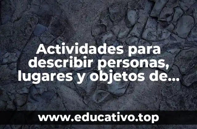Actividades para describir personas, lugares y objetos de manera efectiva