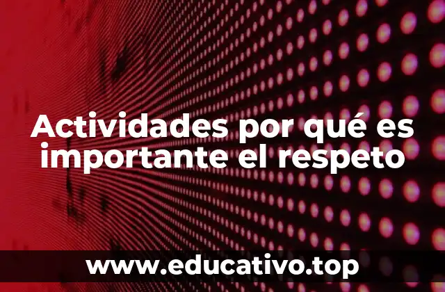 Actividades por qué es importante el respeto