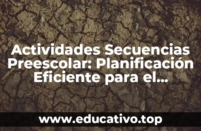 Actividades Secuencias Preescolar: Planificación Eficiente para el Aprendizaje