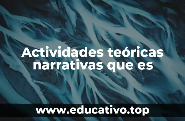 Actividades teóricas narrativas que es