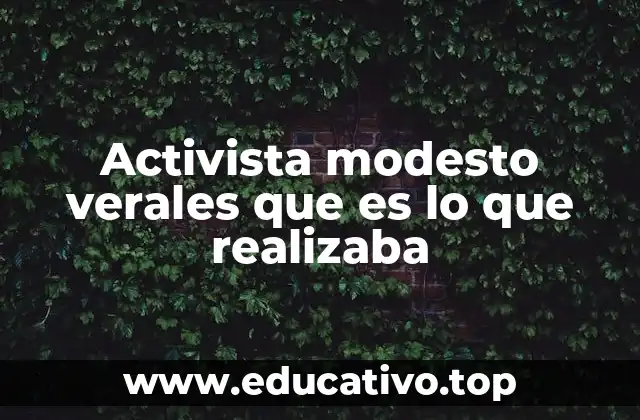 Activista modesto verales que es lo que realizaba