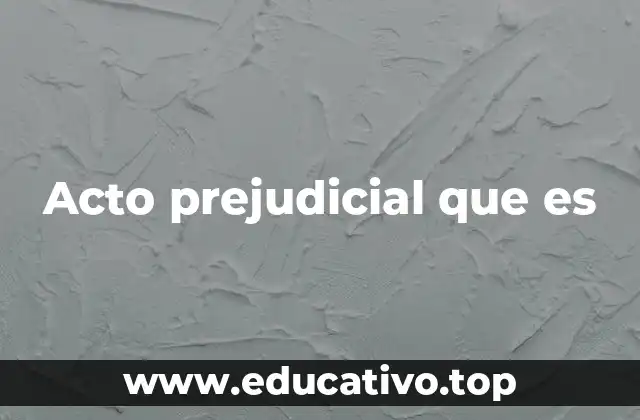 Acto prejudicial que es