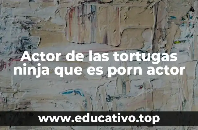Actor de las tortugas ninja que es porn actor