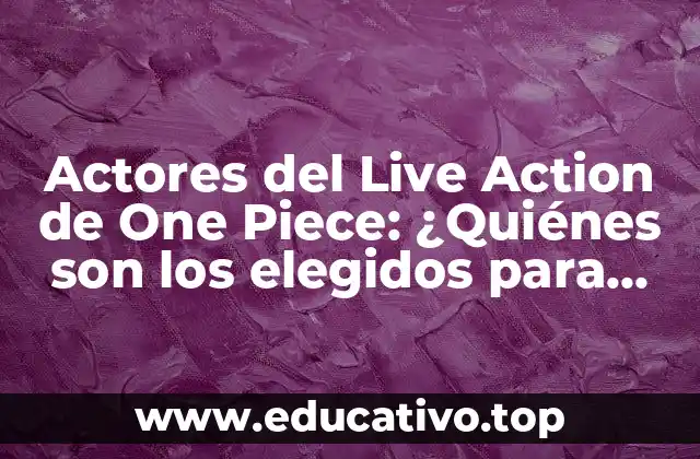 Actores del Live Action de One Piece: ¿Quiénes son los elegidos para dar vida a los personajes?