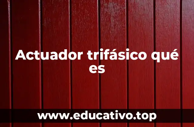 Actuador trifásico qué es