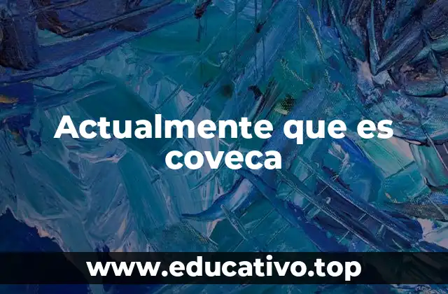 Actualmente que es coveca