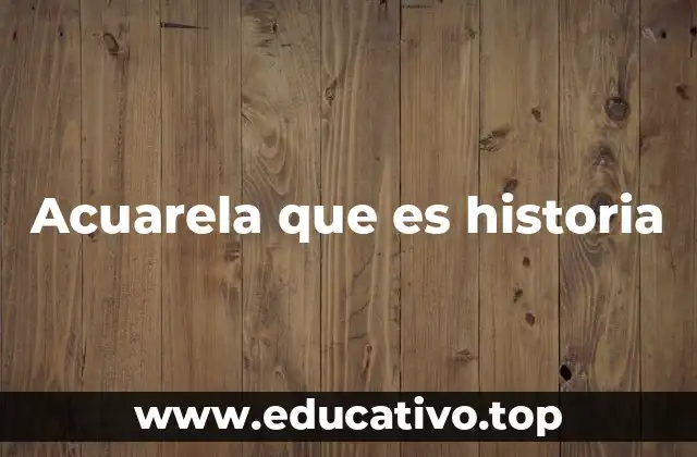 El legado de la acuarela en la historia del arte