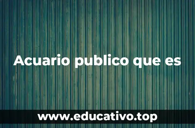 Acuario publico que es