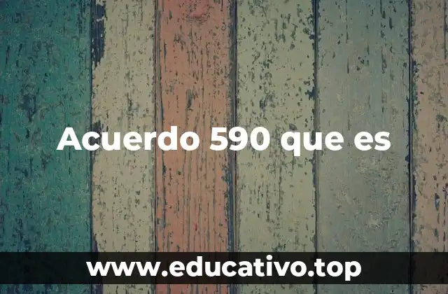 Acuerdo 590 que es