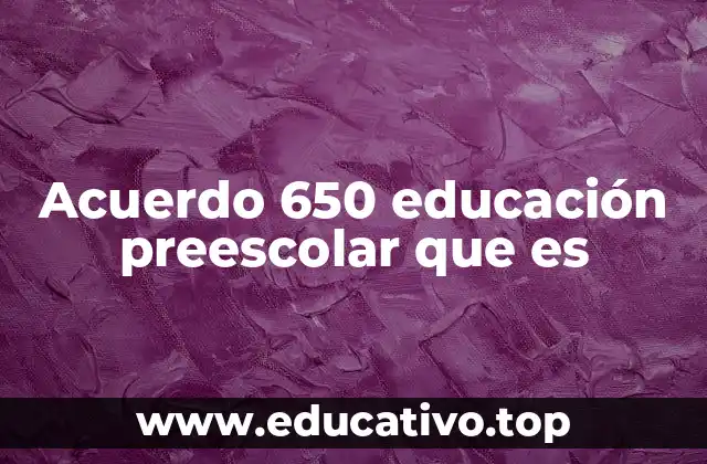 Acuerdo 650 educación preescolar que es