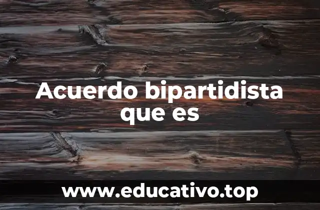 Acuerdo bipartidista que es