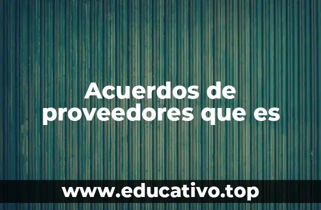 Acuerdos de proveedores que es