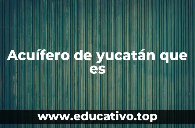 Acuífero de yucatán que es