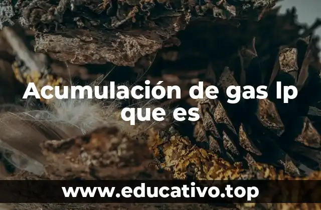 Acumulación de gas lp que es