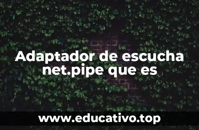 Adaptador de escucha net.pipe que es