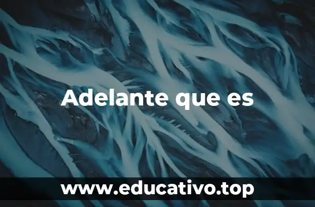 Adelante que es