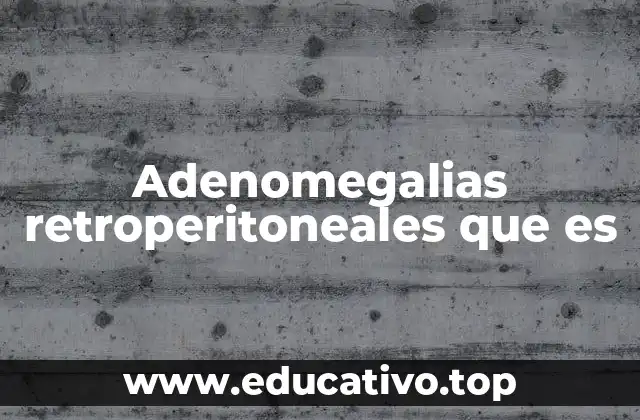 Cómo se detectan las adenomegalias retroperitoneales