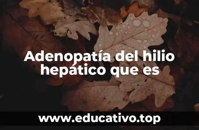 Adenopatía del hilio hepático que es
