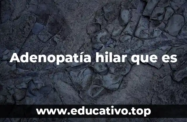 Adenopatía hilar que es