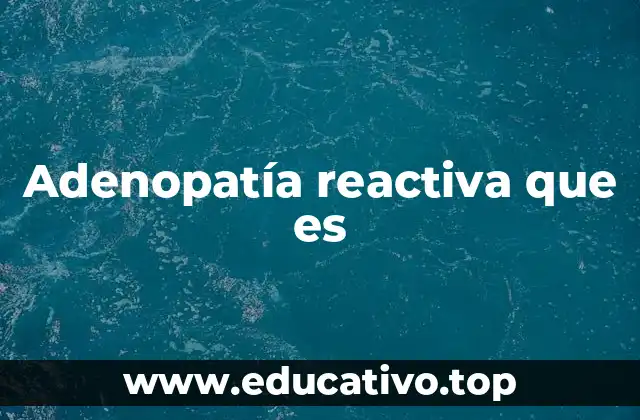 Adenopatía reactiva que es
