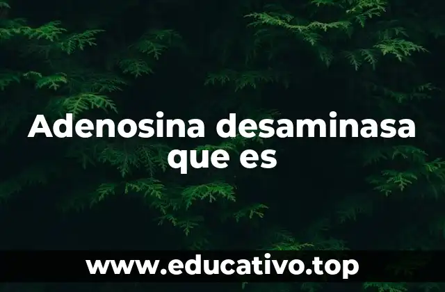 Adenosina desaminasa que es