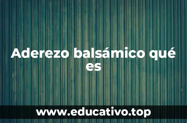Aderezo balsámico qué es