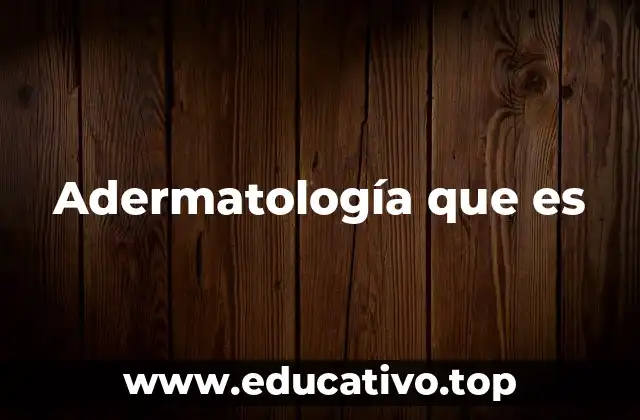 Adermatología que es